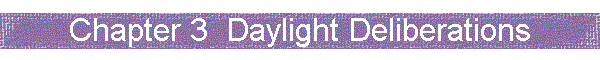 Chapter 3  Daylight Deliberations