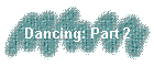 Dancing: Part 2